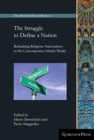 The Struggle to Define a Nation : Rethinking Religious Nationalism in the Contemporary Islamic World - Book