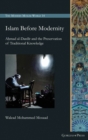 Islam Before Modernity : Ahmad al-Dardir and the Preservation of Traditional Knowledge - Book