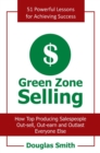 Green Zone Selling : How Top Producing Salespeople Out-Sell, Out-Earn and Outlast Everyone Else - eBook