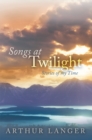 Songs at Twilight : Stories of My Time - eBook