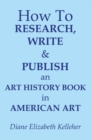How to Research, Write and Publish an Art History Book in American Art - eBook