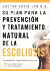 Su plan para la prevenci?n y tratamiento natural de la escoliosis : La Salud En Sus Manos - Book