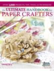The Ultimate Handbook for Paper Crafters : Over 1,000 Projects, Tips, Tools, & Techniques - Book