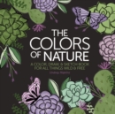 The Colors of Nature : A Color, Draw, & Sketch Book for All Things Wild & Free - Book