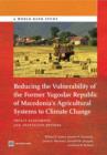 Reducing the vulnerability of the former Yugoslav Republic of Macedonia's agricultural systems to climate change : impact assessment and adaptation options - Book