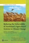 Reducing the Vulnerability of Azerbaijan's Agricultural Systems to Climate Change : Impact Assessment and Adaptation Options - Book