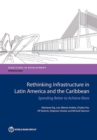 Rethinking infrastructure in Latin America and the Caribbean : spending better to achieve more - Book