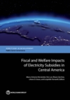 Fiscal and welfare impacts of electricity subsidies in central America : moving from theory to practice in low- and middle-income countries - Book