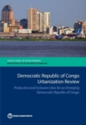 Democratic Republic of Congo urbanization review : productive and inclusive cities for an emerging Democratic Republic of Congo - Book