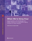 When we're sixty-four : opportunities and challenges for public policies in a population-aging context in Latin America - Book