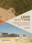Land Matters : Can Better Governance and Management of Scarcity Prevent a Looming Crisis in the Middle East and North Africa? - Book