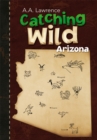 Catching Wild : Arizona - eBook