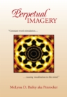 Perpetual Imagery : "Constant Word Stimulation...Causing Visualization to the Mind." - eBook