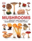 Mushrooms : How to Identify and Gather Wild Mushrooms and Other Fungi - Book