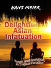 Delightful Asian Infatuation: Travel, and Romance, in Tropical Paradise - eBook
