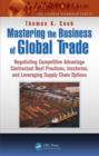 Mastering the Business of Global Trade : Negotiating Competitive Advantage Contractual Best Practices, Incoterms, and Leveraging Supply Chain Options - Book
