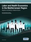 Labor and Health Economics in the Mediterranean Region : Migration and Mobility of Medical Doctors - Book