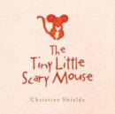 The Tiny Little Scary Mouse - Book