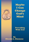 Maybe I Can Change God's Mind - eBook