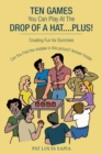 Ten Games You Can Play at the Drop of a Hat....Plus! : Creating Fun for Dummies - eBook