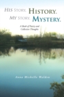 His Story, History. My Story, Mystery. : A Book of Poetry and Collective Thoughts - eBook