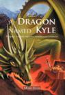 A Dragon Named Kyle : Dragons, Wizards and Other Troublesome Creatures. - Book