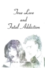 True Love and Fatal Addiction - eBook