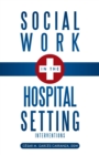 Social Work in the Hospital Setting : Interventions - Book