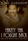 Yakety Yak I Fought Back : My Life with the Coasters - eBook