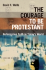 The Courage to Be Protestant : Reformation Faith in Today's World - eBook