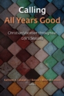 Calling All Years Good : Christian Vocation throughout Life's Seasons - eBook