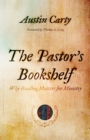 The Pastor's Bookshelf : Why Reading Matters for Ministry - eBook