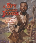 A Spy Called James : The True Story of James Lafayette, Revolutionary War Double Agent - eBook