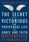 The Secret of a Victorious and Prosperous Life of Grace and Faith : Masterpiece of Abundant Life - eBook