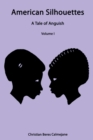 American Silhouettes : A Tale of Anguish Volume I - eBook