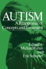 Autism : A Reappraisal of Concepts and Treatment - Book