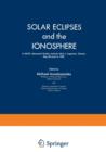 Solar Eclipses and the Ionosphere : A NATO Advanced Studies Institute held in Lagonissi, Greece, May 26-June 4, 1969 - Book
