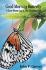 Good Morning Butterfly : A Love from God Is Our Greatest Gift - eBook