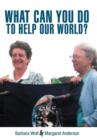 What Can You Do to Help Our World? : Dreams Turned Into Reality - Book