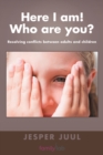 Here I am| Who are You? : Resolving Conflicts Between Adults and Childr - Book