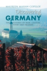 Discovering Germany : The Treasures of Beer, Castles, Food and Friends - eBook