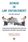 Humor in Law Enforcement [Factually Speaking] : Comical Antics, Informational Events, Stories, and Issues Relevant to the Public, Cops and the Author - Book
