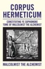 Corpus Hermeticum : Constituting Ye Sophomore Tome of Malcolmist the Alchemist - eBook