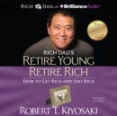 Rich Dad's Retire Young Retire Rich : How to Get Rich and Stay Rich - eAudiobook