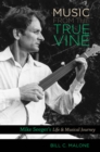 Music from the True Vine : Mike Seeger's Life and Musical Journey - eBook