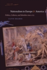 Nationalism in Europe and America : Politics, Cultures, and Identities since 1775 - eBook