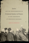 Juries and the Transformation of Criminal Justice in France in the Nineteenth and Twentieth Centuries - eBook