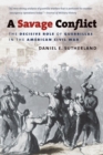A Savage Conflict : The Decisive Role of Guerrillas in the American Civil War - Book