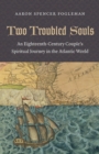 Two Troubled Souls : An Eighteenth-Century Couple's Spiritual Journey in the Atlantic World - eBook