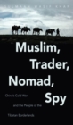Muslim, Trader, Nomad, Spy : China's Cold War and the People of the Tibetan Borderlands - Book